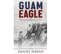 Guam Eagle: WWII True Story of George Tweed and the Chamorro Resistance