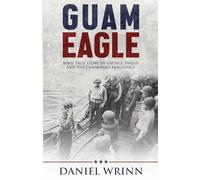 Guam Eagle: WWII True Story of George Tweed and the Chamorro Resistance