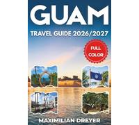 Guam Travel Guide 2026/2027 (FULL COLOR): Explore Crystal Waters, Jungle Trails, and Pacific Traditions