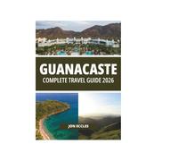 GUANACASTE COMPLETE TRAVEL GUIDE 2026