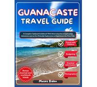 Guanacaste, Costa Rica Travel Guide 2025: A Complete Updated Guidebook with Itineraries for A Captivating Adventure and An Eco-Friendly Exploration to Experience the Pura Vida