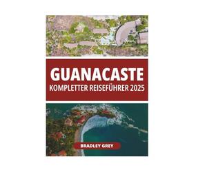 GUANACASTE KOMPLETTER REISEFÜHRER 2025