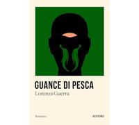 Guance di pesca. Storia di un uomo che fece di un muro un passaggio