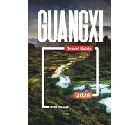 GUANGXI Travel Guide 2026: Li River Cruises, Karst Mountains, Yangshuo, Ethnic Villages, and Scenic Landscapes