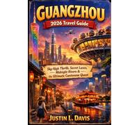 Guangzhou 2026 Travel Guide: Sky-High Thrills, Secret Lanes, Midnight Rivers & the Ultimate Cantonese Quest