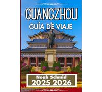 Guangzhou GUÍA DE VIAJE 2025 2026: Un compañero práctico para explorar el alma urbana de Cantón