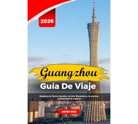 GUANGZHOU GUÍA DE VIAJE 2026: Explora la Torre Cantón, la Isla Shamian y la cocina cantonesa te espera