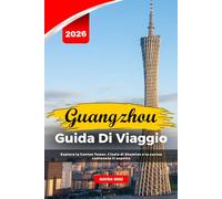 GUANGZHOU GUIDA DI VIAGGIO 2026: Esplora la Canton Tower, l'isola di Shamian e la cucina cantonese ti aspetta