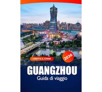 Guangzhou Guida di Viaggio 2026: Esplora la Cina Attrazioni da non perdere, gemme nascoste, cucina, monumenti storici, consigli utili e avventura