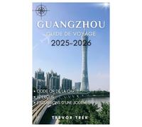 GUANGZHOU GUIDE DE VOYAGE 2025-2026