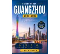 GUANGZHOU REISEFÜHRER 2026-2027: Ein Begleiter für Erstbesucher zu kantonesischer Küche, Nächten am Perlfluss und Märkten, die Einheimische lieben
