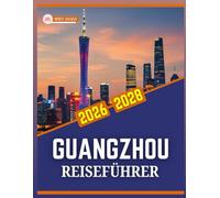 GUANGZHOU REISEFÜHRER 2026 BIS 2028