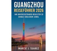 Guangzhou Reiseführer 2026: Ihr unverzichtbarer Begleiter zu Chinas südlichem Juwel