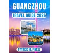 Guangzhou Travel Guide 2026: Essential Travel Information, Local Insights and Practical Itineraries for China's Southern Metropolis