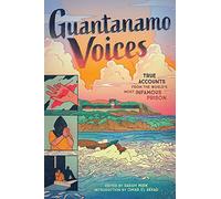 Guantanamo Voices: True Accounts from the World's Most Infamous Prison