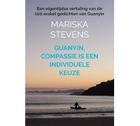 Guanyin, compassie is een individuele keuze: Een eigentijdse vertaling van de 100 orakel gedichten van Guanyin
