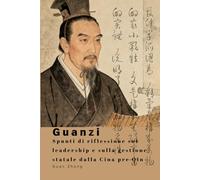 Guanzi: Spunti di riflessione sul leadership e sulla gestione statale dalla Cina pre Qin