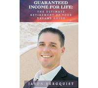 Guaranteed Income For Life: Retirement Of Your Dreams Guide