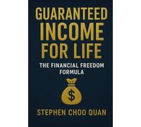 Guaranteed Income for Life: The Financial Freedom Formula: Transform Your Mindset, Multiply Your Money, and Build a Life That Pays You Forever