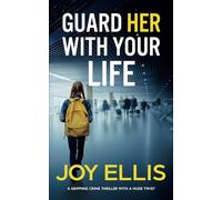 GUARD HER WITH YOUR LIFE a gripping crime thriller with a huge twist