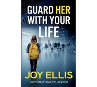 GUARD HER WITH YOUR LIFE a gripping crime thriller with a huge twist