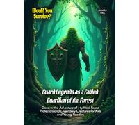 Guard Legends as a Fabled Guardian of the Forest: Discover the Adventure of Mythical Forest Protectors and Legendary Creatures for Kids and Young Readers