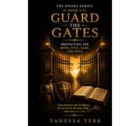 Guard the Gates: Protecting the Mind, Eyes, Ears, and Soul