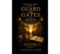 Guard the Gates: Protecting the Mind, Eyes, Ears, and Soul: 3