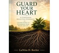 Guard Your Heart: A Companion Reflection Workbook: A Guided Journey to Stewarding Your Heart and Life