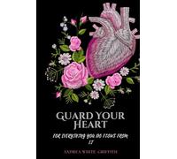 Guard Your Heart: For Everything You Do Flows From It