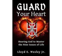 Guard Your Heart: Hearing God to Master the Nine Issues of Life