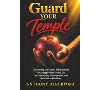 Guard Your Temple: Uncovering the Untold Truth Behind the Struggle With Sexual Sin, Its Devastating Consequences and the Path to Freedom