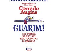 Guarda! 100 storie di artisti per scoprire il mondo. Ediz. illustrata