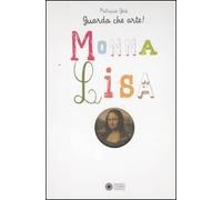 Guarda che arte!. Monna Lisa. Ediz. illustrata