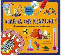 Guarda che reazione! Scoppiettante pop-up sulla chimica. Libro pop-up