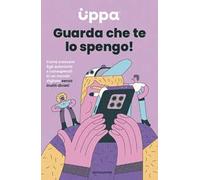 Guarda che te lo spengo! Come crescere figli autonomi e consapevoli in un mondo digitale senza inutili divieti