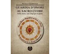 Guarda d'Onore al Sacro Cuore di Gesù. Nella storia, con i papi per la gente