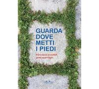 Guarda dove metti i piedi. Ediz. a colori