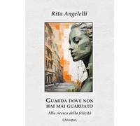 Guarda dove non hai mai guardato. Alla ricerca della felicità