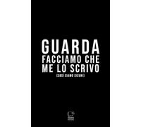 GUARDA, FACCIAMO CHE ME LO SCRIVO: così siamo sicuri