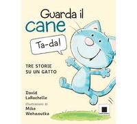 Guarda il cane. Tre storie su un gatto. Ediz. a colori