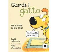 Guarda il gatto. Tre storie su un cane. Ediz. illustrata