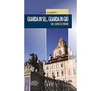 Guarda in su... Guarda in giù. Nel cuore di Torino