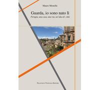 Guarda io sono nato lì. Perugia, una casa, una via, un'idea di città [Paperback]