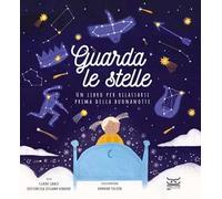 Guarda le stelle. Un libro per rilassarsi prima della buonanotte. Ediz. a colori