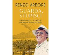 Guarda, stupisci. Viaggio nella canzone umoristica napoletana
