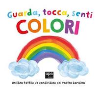 Guarda tocca senti colori. Ediz. a colori