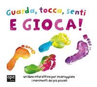 Guarda, tocca, senti e gioca! Ediz. a colori