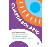 Guardabolario italiano multilingue. Dizionario illustrato multilingue. Ediz. illustrata