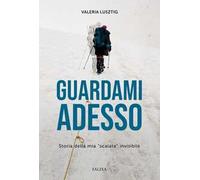 Guardami adesso. Storia della mia «scalata» invisibile